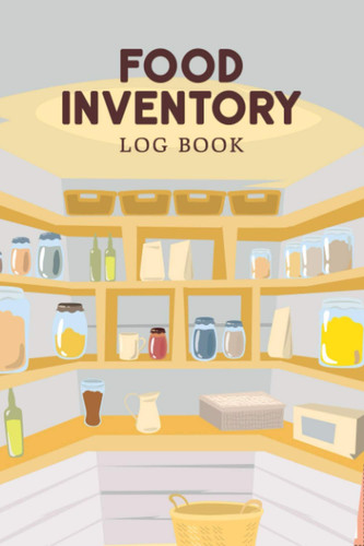Food Inventory Log Book: A Prepper's Survival Logbook to Help to Plan, Log, and Keep Track of All Food Inventory - Kitchen Pantry Cover Design