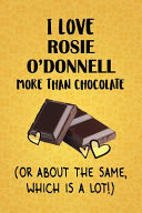 I Love Rosie O'Donnell More Than Chocolate (Or About The Same, Which Is A Lot!) Rosie O'Donnell Designer Notebook