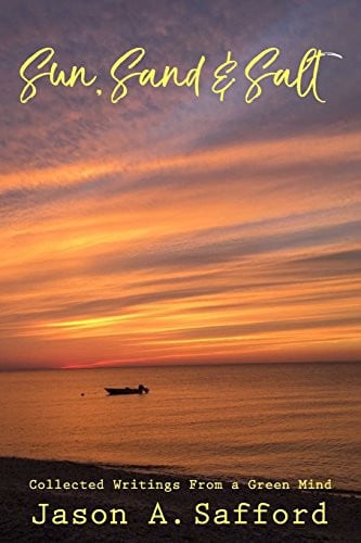 Sun, Sand and Salt - Collected Writings from a Green Mind A Collection of Poems and Short Stories