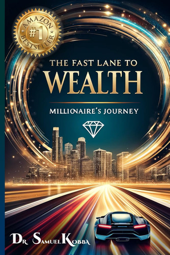 The Fast Lane to Wealth: Millionaire's Journey: The Express Route to Wealth: Avoiding Potholes on the Path to Riches