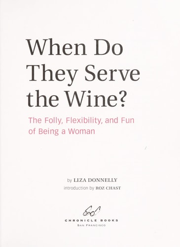 When Do They Serve the Wine?: The Folly, Flexibility, and Fun of Being a Woman