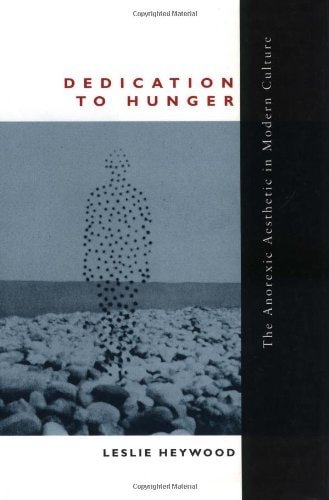 Dedication to Hunger: The Anorexic Aesthetic in Modern Culture