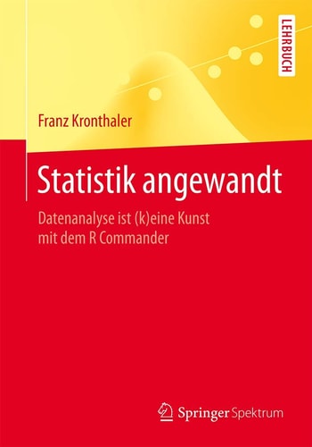 Statistik angewandt: Datenanalyse ist (k)eine Kunst mit dem R Commander
