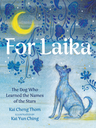 For Laika The Dog Who Learned the Names of the Stars