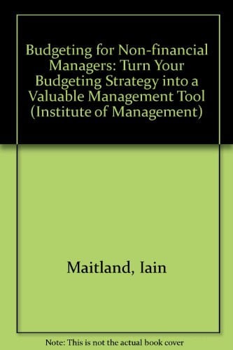 Budgeting for Non-financial Managers Turn Your Budgeting Strategy Into a Valuable Management Tool