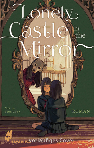 Lonely Castle in the Mirror – Roman Der Fantasy-Erfolg aus Japan - endlich auch auf Deutsch!