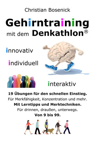 Gehirntraining mit dem Denkathlon® - innovativ - individuell - interaktiv - 19 Übungen für den schnellen Einstieg: Für Merkfähigkeit, Konzentration ... unterwegs. Von 9 bis 99. (German Edition)