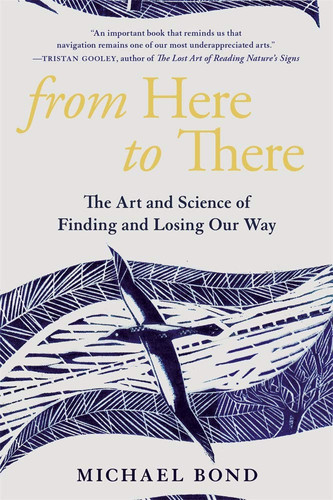 From Here to There The Art and Science of Finding and Losing Our Way