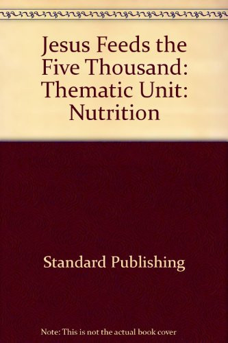 Cover of Jesus Feeds the Five Thousand: Thematic Unit