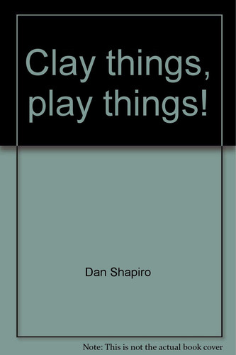 Cover of Clay things, play things!