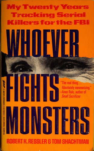 Whoever Fights Monsters My Twenty Years Tracking Serial Killers for the FBI