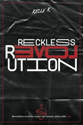 Reckless Love Revolution Revolution Involves Many But Always Starts with One.