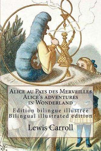 Alice au Pays des Merveilles / Alice's adventures in Wonderland: Edition bilingue illustrée français-anglais / Bilingual illustrated edition French-English (French Edition)