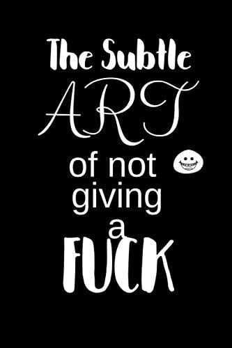 The Subtle ART of not giving a FUCK: Notebook, Journal Gift, Diary, Doodle Gift or Notebook | 6 x 9 Compact Size- 80 Blank Lined Pages, Gift Present Birthday