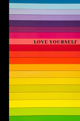 Love Yourself: Rainbow Notebook | Lined Paperback Journal | 6 x 9 Inches | 120 Pages