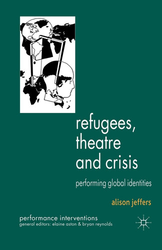 Refugees, Theatre and Crisis Performing Global Identities