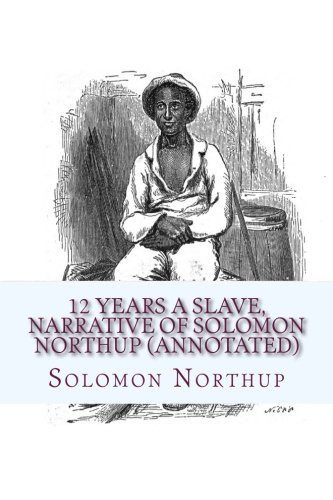 12 Years a Slave, Narrative of Solomon Northup (Annotated)