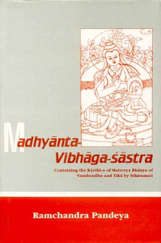 Madhyanta-Vibhaga-Sastra: Containing The Karika-s Of Maitreya Bhasya Of Vasubandhu And Tika By Sthiramati (Sanskrit Edition) - Ramchandra, Pandeya