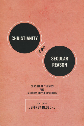 Christianity and Secular Reason Classical Themes & Modern Developments