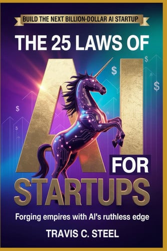 The 25 Laws of AI for Startups - Forging Empires with AI's Ruthless Edge