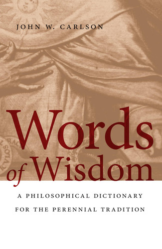 Words of Wisdom A Philosophical Dictionary for the Perennial Tradition