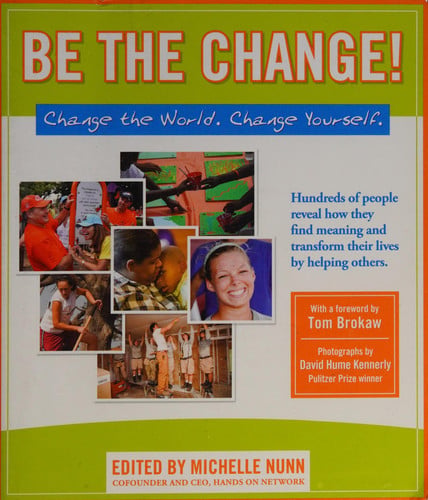 Be the Change! Change the World, Change Yourself