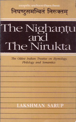 The Nighantu and the Nirukta The Oldest Indian Treatise on Etymology, Philology and Semantics - Lakshman Sarup