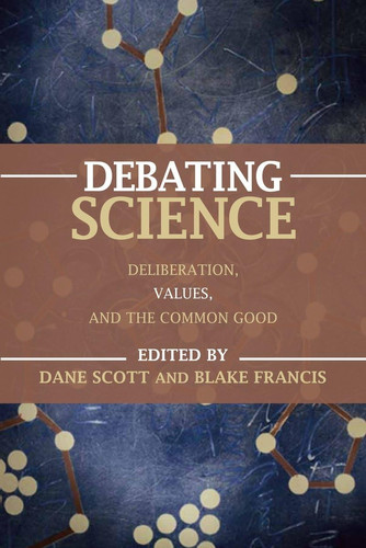 Debating Science Deliberation, Values, and the Common Good