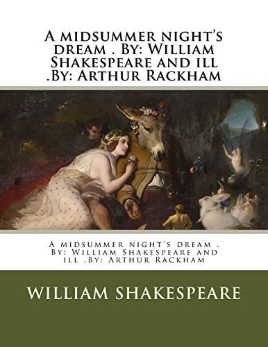 A Midsummer Night's Dream . By William Shakespeare and Ill .By: Arthur Rackham
