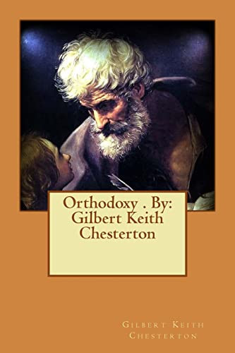 Orthodoxy . By Gilbert Keith Chesterton