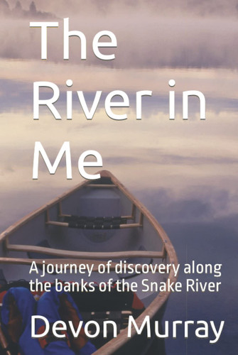 The River in Me: A journey of discovery along the banks of the Snake River