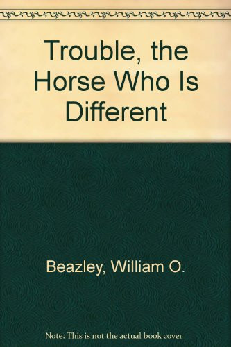 Cover of Trouble, the Horse Who Is Different