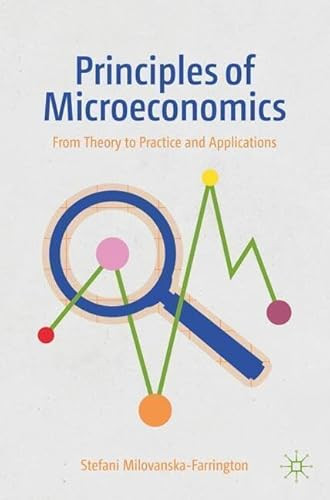 Principles of Microeconomics From Theory to Practice and Applications