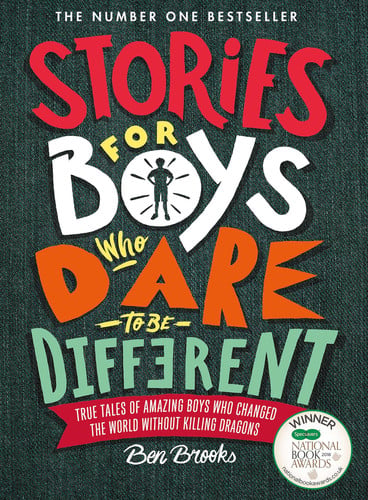 Stories for Boys Who Dare to Be Different True Tales of Amazing Boys Who Changed the World Without Killing Dragons