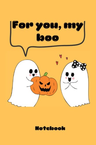 For you, my boo - notebook : blank lined, cute and funny Halloween notebook journal for adults, men and women, orange cover with a male ghost offering a pumpkin to a female ghost