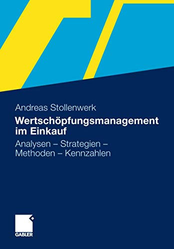 Wertschöpfungsmanagement im Einkauf Analysen - Strategien - Methoden - Kennzahlen