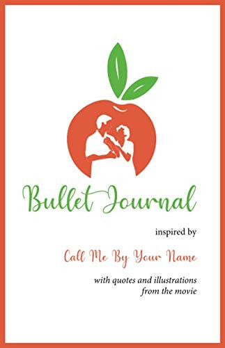 Bullet Journal inspired by Call Me By Your Name: With quotes and illustrations from the movie