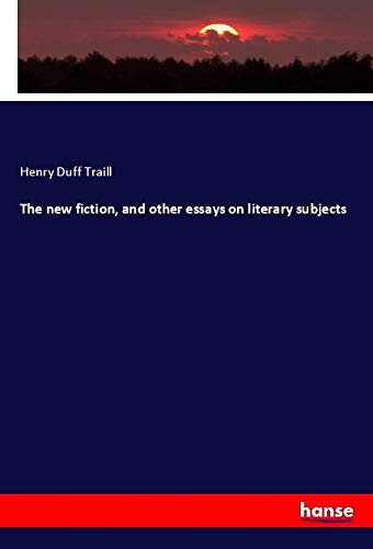 The New Fiction, and Other Essays on Literary Subjects
