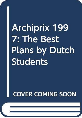 Archiprix 1997 - the Best Plans by Dutch Students