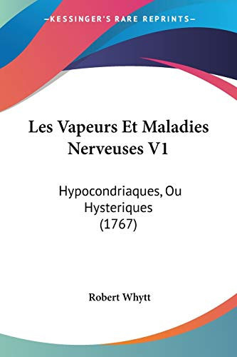 Les Vapeurs Et Maladies Nerveuses V1 Hypocondriaques, Ou Hysteriques (1767)