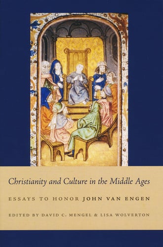 Christianity and Culture in the Middle Ages Essays to Honor John Van Engen