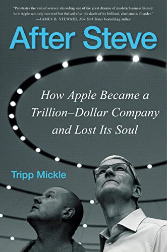 After Steve How Apple Became a Trillion-Dollar Company and Lost Its Soul