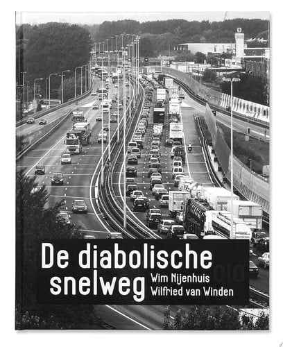 De diabolische snelweg over de traditie van de mooie weg in het Nederlandse landschap en het verlangen naar de schitterende snelweg in de grote stad - Wilfried van Winden, Wim Nijenhuis