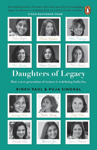 Daughters of Legacy How a New Generation of Women is Redefining India Inc