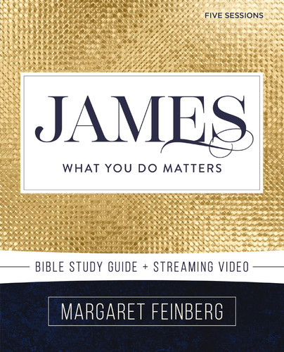 James Bible Study Guide Plus Streaming Video What You Do Matters
