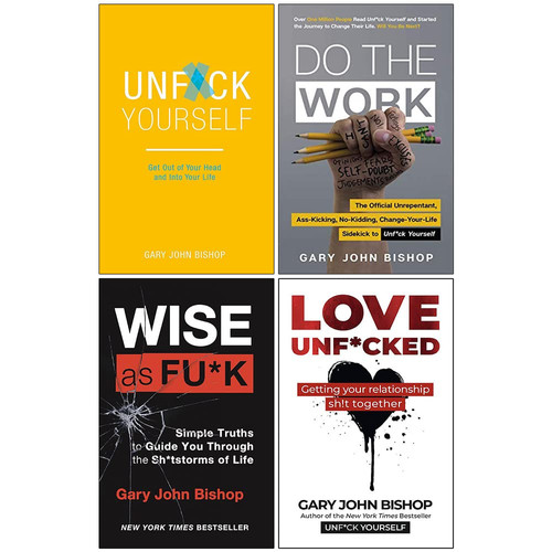 Unfu*k Yourself Series 4 Books Collection Set By Gary John Bishop (Unfuk Yourself, Do the Work, Wise as F*ck & Love Unf*cked)