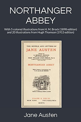 Northanger Abbey With 5 Colored Illustrations from H. M. Brock (1898 Edition) and 20 Illustrations from Hugh Thomson (1913 Edition)