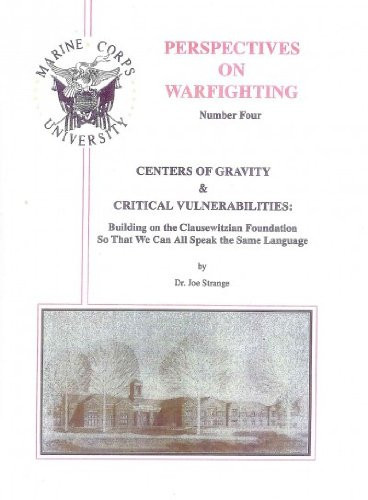 Centers of Gravity and Critical Vulnerabilities Building on the Clausewitzian Foundation So That We Can All Speak the Same Language