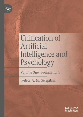 Unification of Artificial Intelligence and Psychology Volume One - Foundations