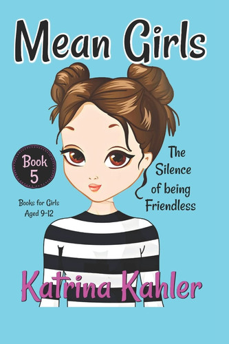 MEAN GIRLS - Book 5 The Silence of Being Friendless